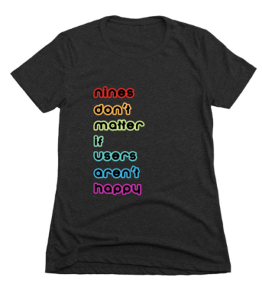 Nines don't matter if users aren't happy