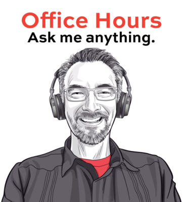 Office Hours - ask me anything.