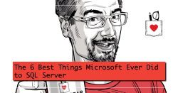 The 6 Best Things Microsoft Ever Did to SQL Server