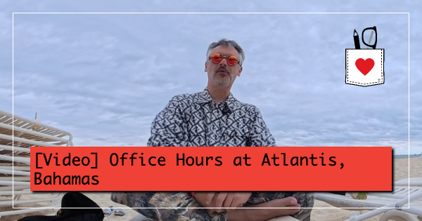 [Video] Office Hours at Atlantis, Bahamas