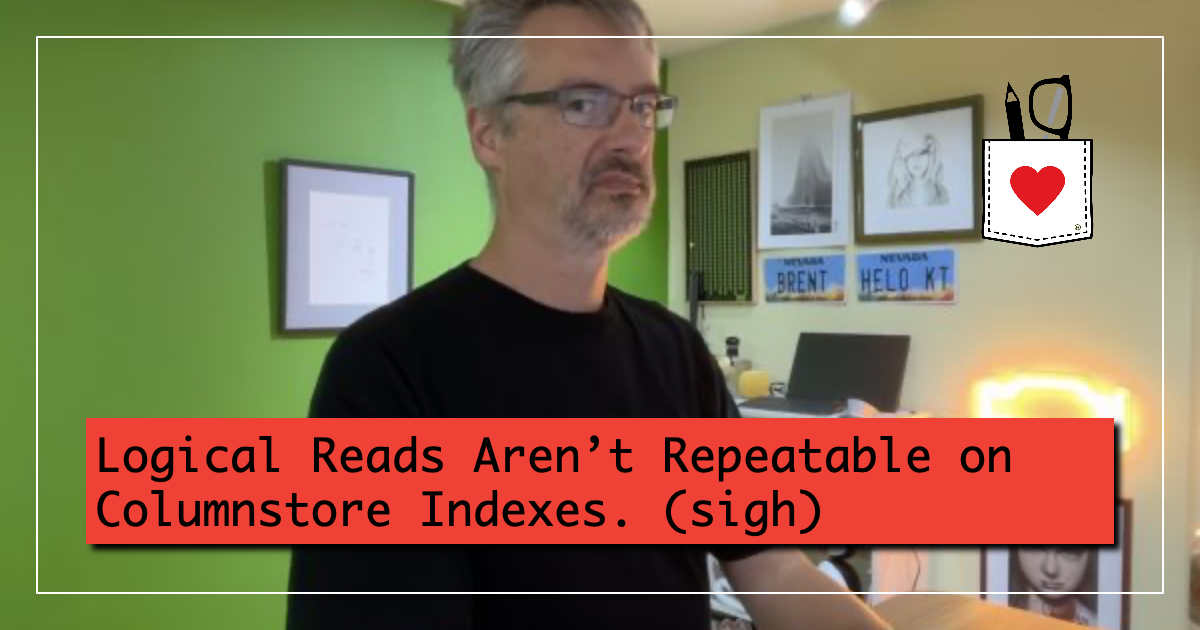 Logical Reads Aren't Repeatable on Columnstore Indexes. (sigh) - Brent ...