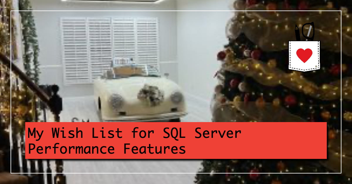 My Wish List for SQL Server Performance Features - Brent Ozar Unlimited®