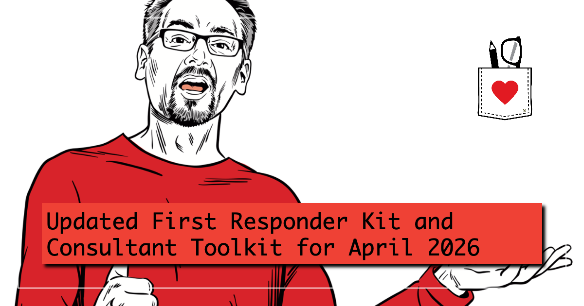 Updated First Responder Kit and Consultant Toolkit for April 2026